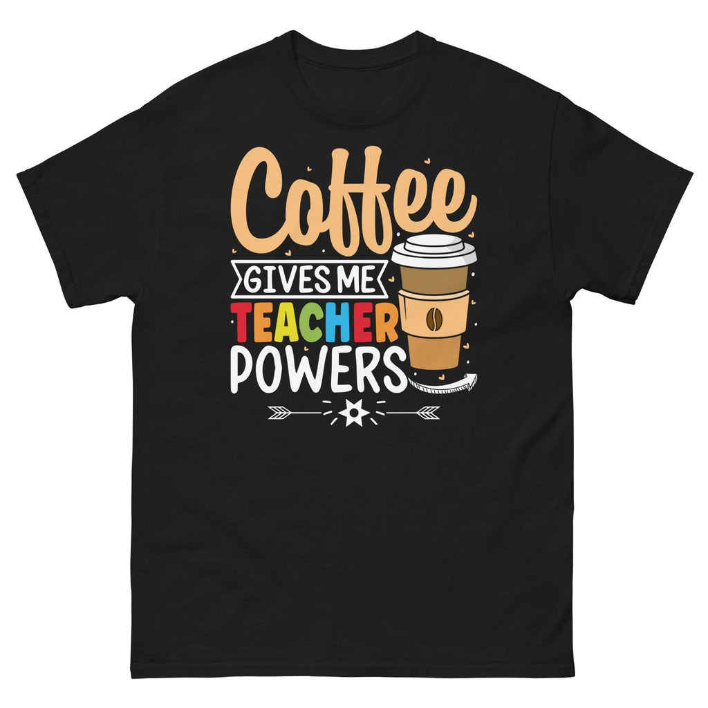 Coffee Give Me Teacher Powers School Classroom Students Unisex Classic Tee