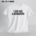 I Am Not a Pedophile Bold Irony Tee, Funny Unisex Statement Shirt, dark humour