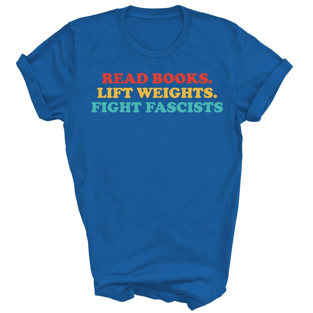 Read Books Lift Weights Fight Fascists Unisex Shirt Gift