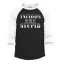 Tattoos are Stupid Sarcastic Humor Raglan Baseball Popular Shirts