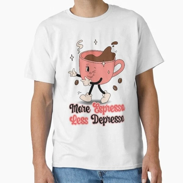 Funny Quote More Espresso Less Depresso Class T-Shirt Made in US/AUS Size S-2XL