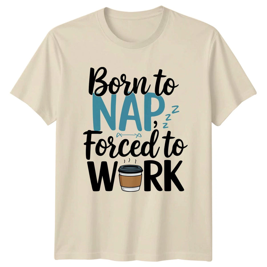 Born To Nap Forced To Work T-Shirt Office Worker Humor