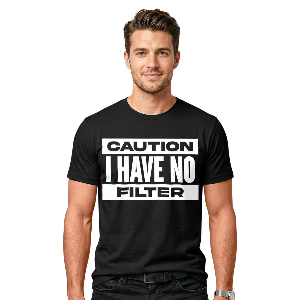 Caution I Have No Filter T-Shirt | Rude Sarcastic Quote Joke Offensive Tee