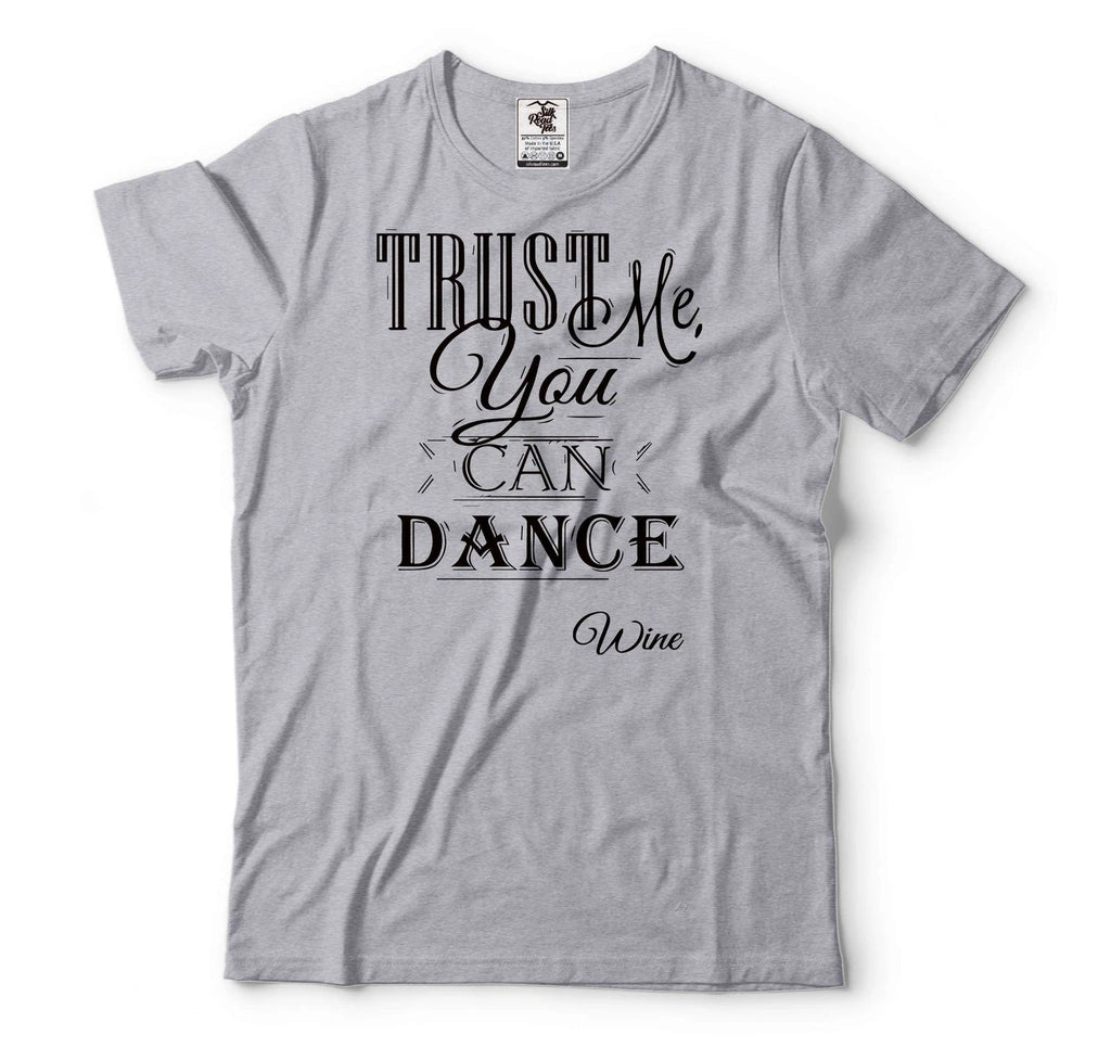 Mens Wine Shirt Trust Me You Can Dance Tee Funny Drinking Tee Wine Drinking Tee