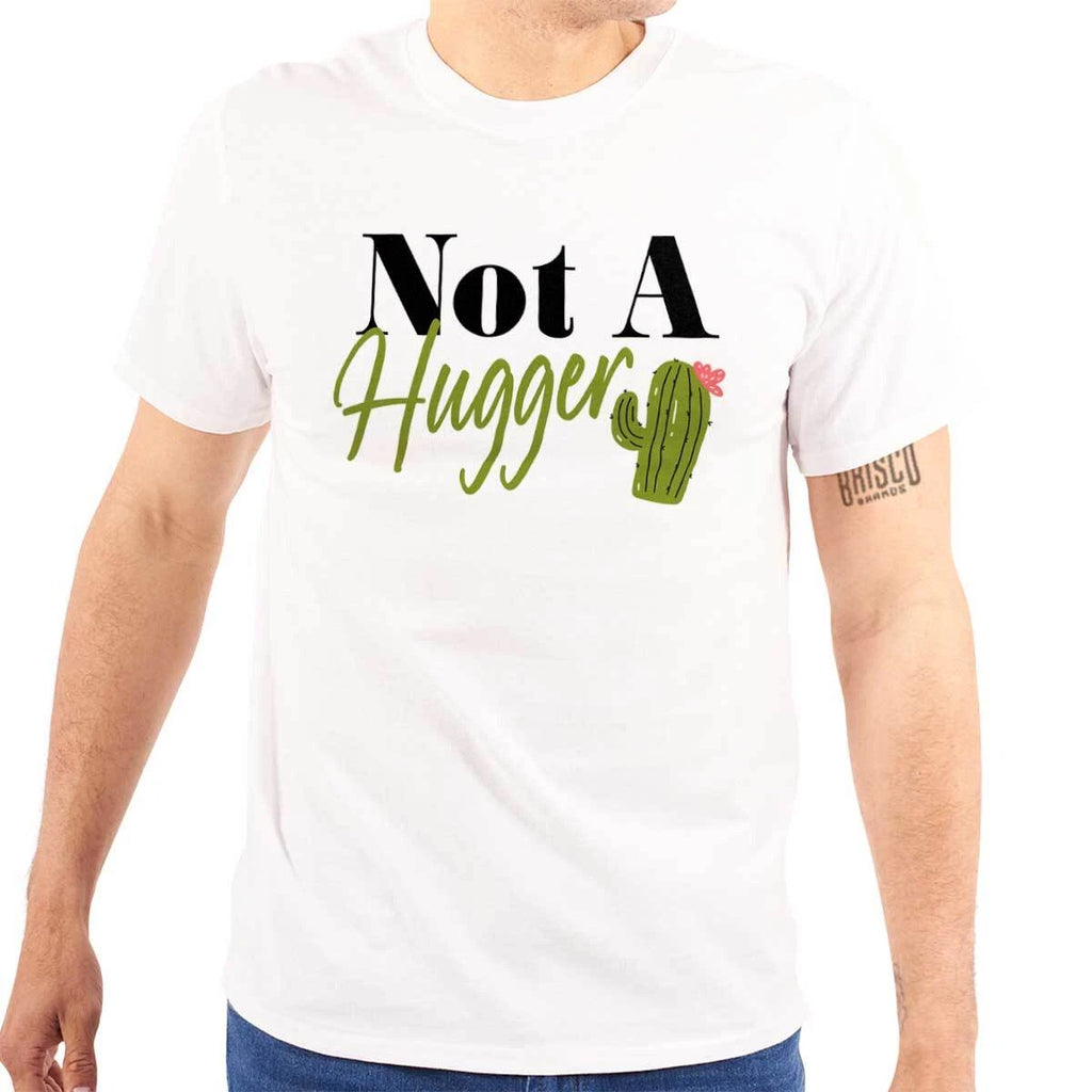 Funny Sarcastic Not A Hugger Cactus Attitude Womens or Mens Crewneck T Shirt Tee