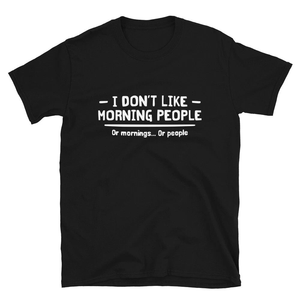 I Don t Like Morning People Sarcastic Sarcasm Funny T-Shirt