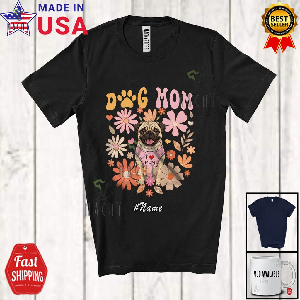 Custom Name Dog Mother's Day Mom; Adorable Floral Pug Lover Owner Family T-Shirt