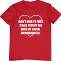 I Don�t Need to Flirt T-Shirt Socially Awkward Funny Introvert Joke Gift Tee Top