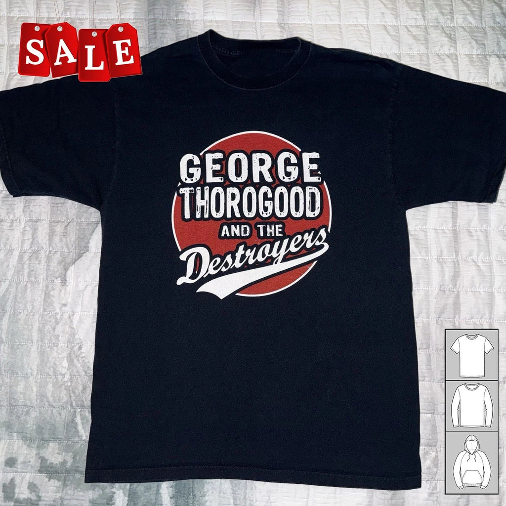 New GEORGE THOROGOOD & THE DESTROYERS Unisex All Size T-Shirt MD53