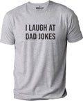 Mens I Laugh At Dad Jokes Fathers Day Gift Funny T-Shirt Novelty Sarcastic Tee