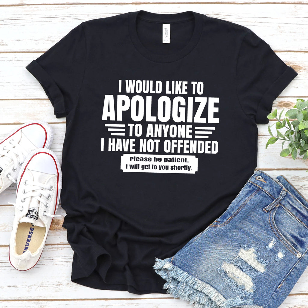 Apologize Offended Sarcastic Perfect Gift Idea Adult Humor Funny T-Shirt