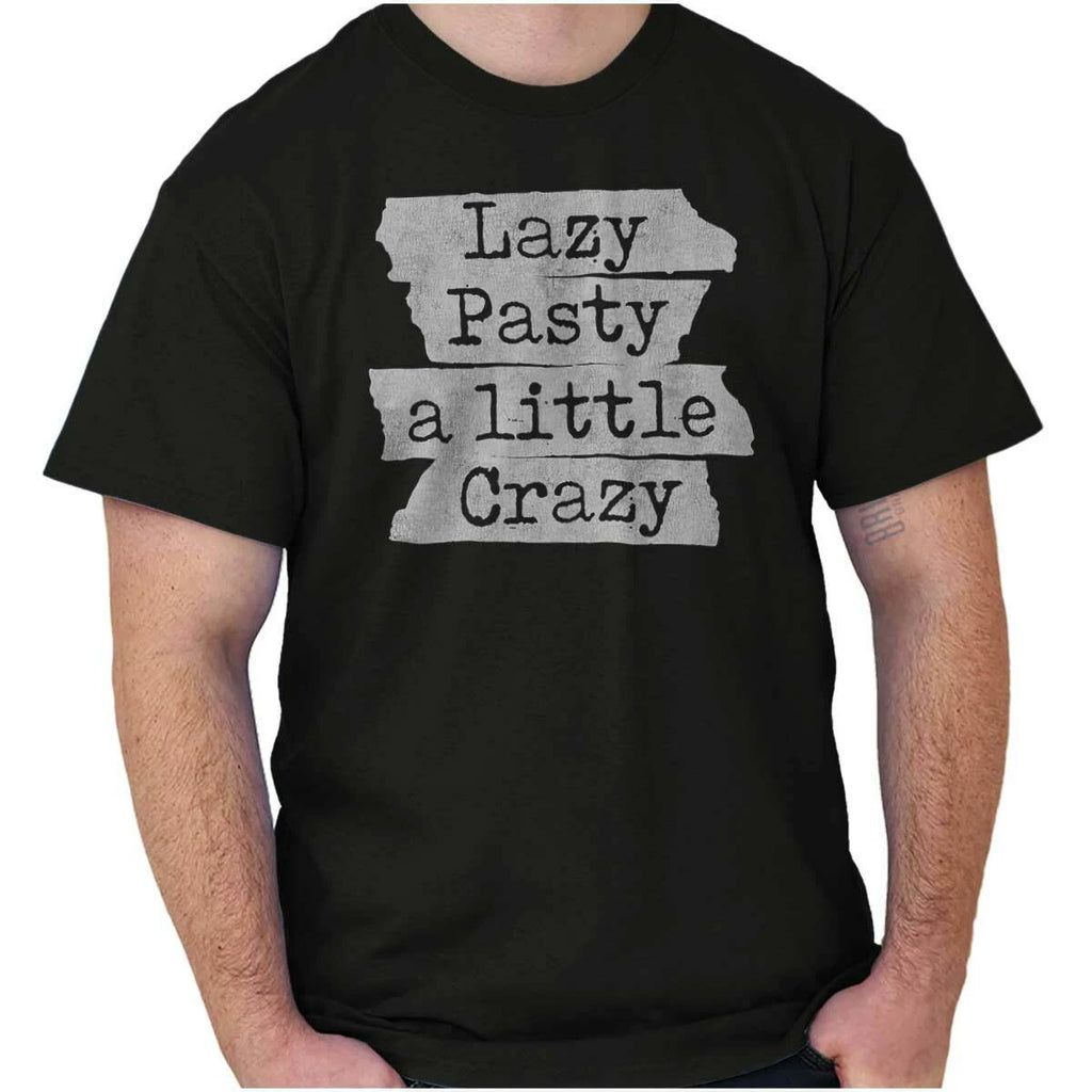 Lazy Pasty A Little Crazy Funny Joke Humor Womens or Mens Crewneck T Shirt Tee