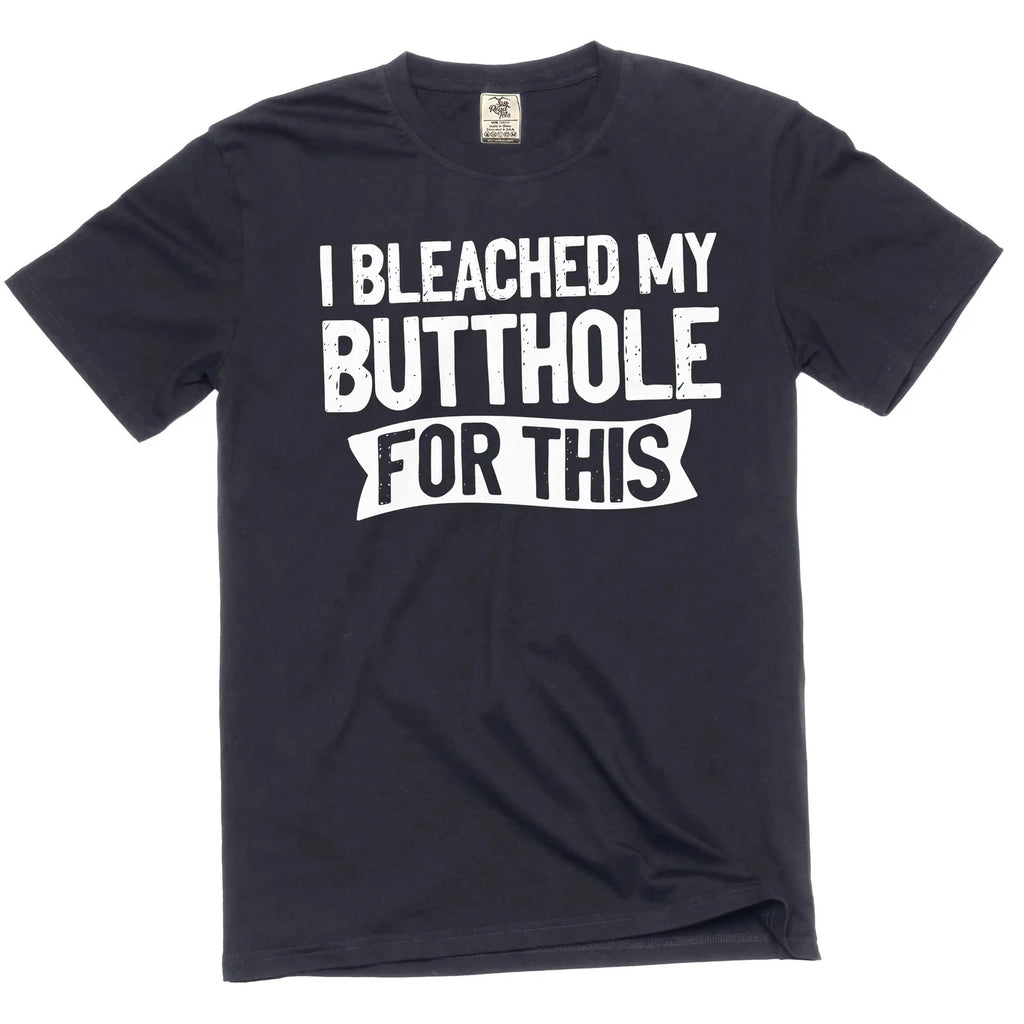 Men's funny adult humor I bleached my butthole for this T-shirt
