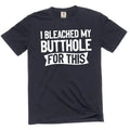 Men's funny adult humor I bleached my butthole for this T-shirt