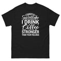 Careful Snowflake I Drink Coffee Stronger Than Your Feelings Unisex Classic Tee