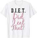 Diet Did I Eat That Funny Diet Saying Quote Pink Men Women T-Shirt