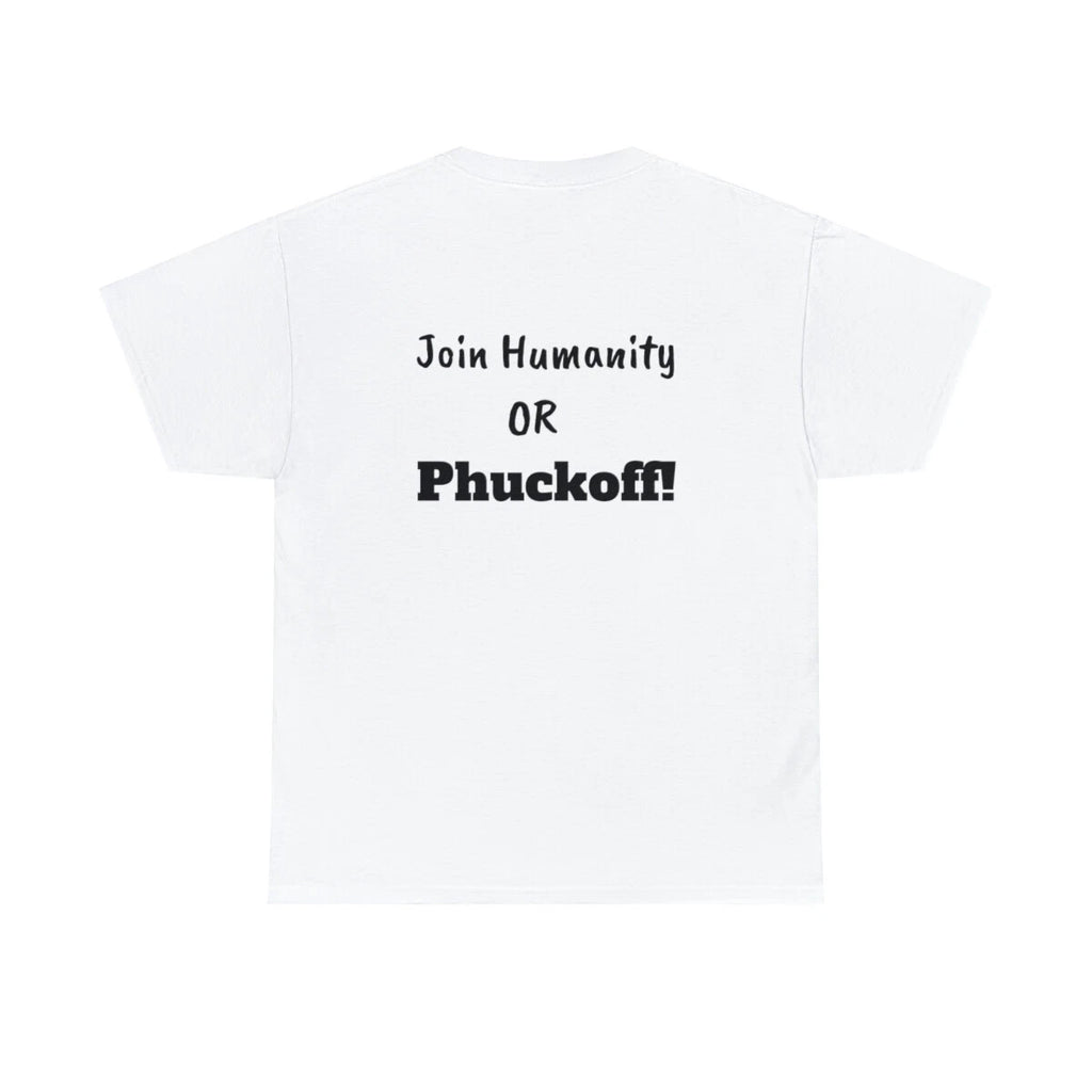 Join Humanity Or Phuckoff! Unisex Heavy Cotton Tee T-Shirt Funny Joke Sarcastic