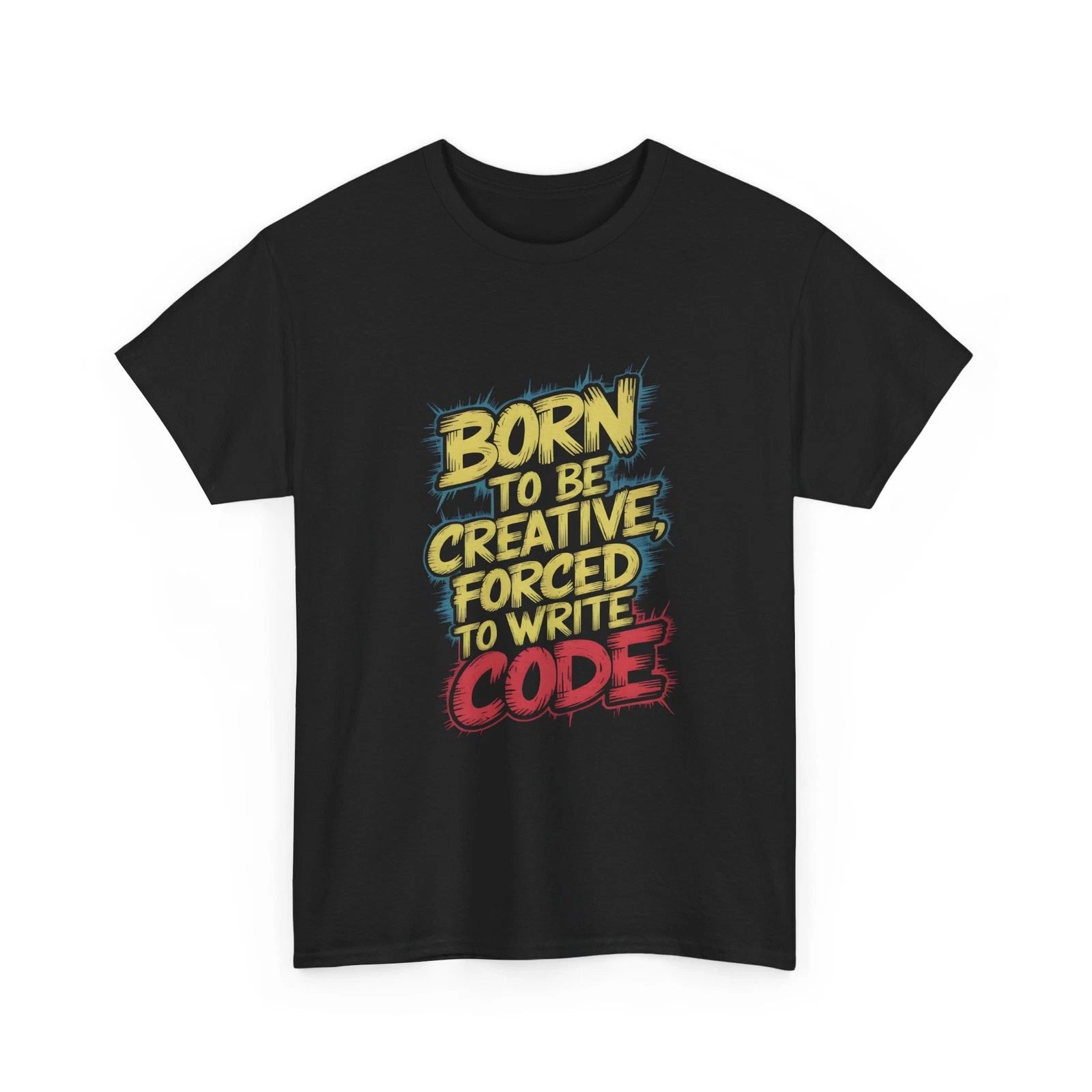 Born to Be Creative Forced to Write Code T-Shirt | Coder Typography Tee