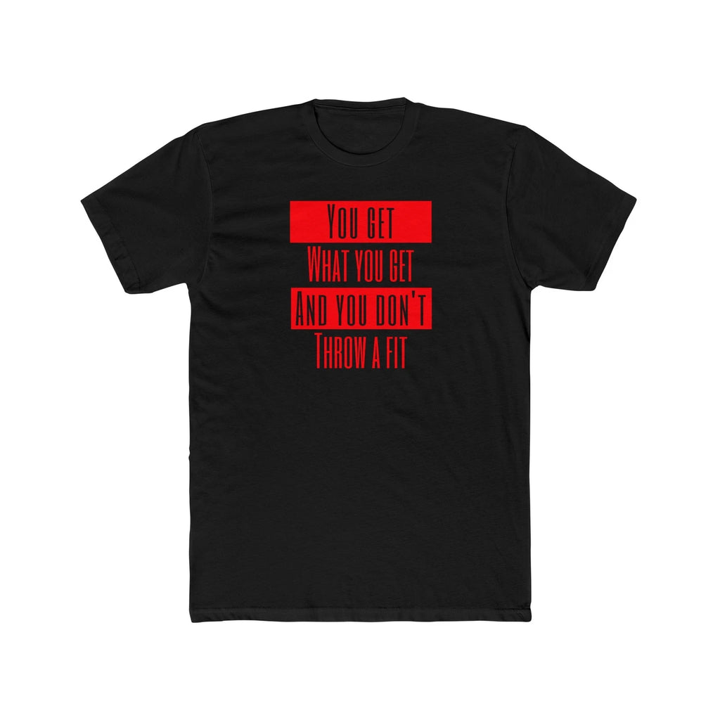 Funny Quote T-shirt, You Get What You Get, Gift, Casual Wear, Humor