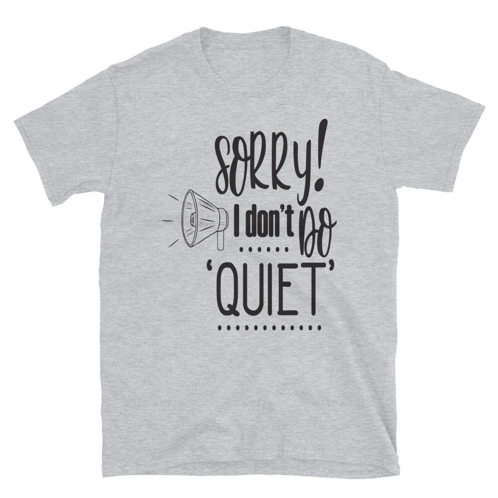 Sorry I Don't Do Quiet Sarcastic T-Shirt