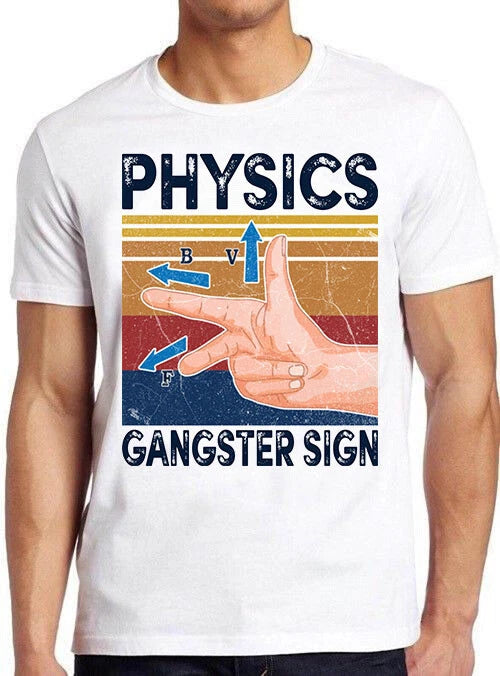 Physics Gangster Sign Hand Vector Funny Parody Science Gift Tee T Shirt M807