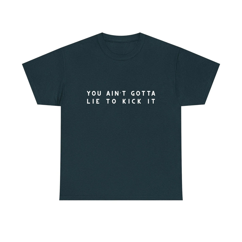 You Aint Gotta Lie to Kick It Shirt, Funny Retro Graphic Tee, 90s Vibe Tee