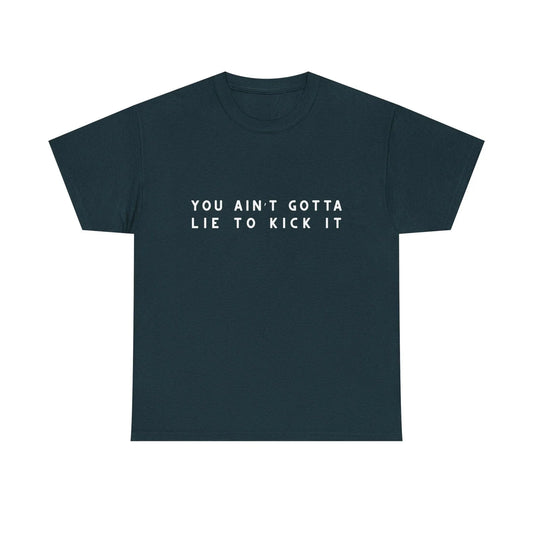 You Aint Gotta Lie to Kick It Shirt, Funny Retro Graphic Tee, 90s Vibe Tee