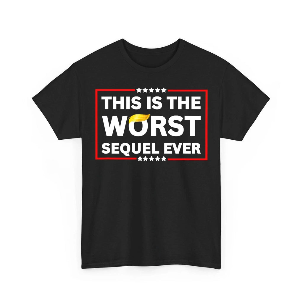Worst Sequel Ever Anti-Trump Protest 4th July Patriotic Unisex T-Shirt