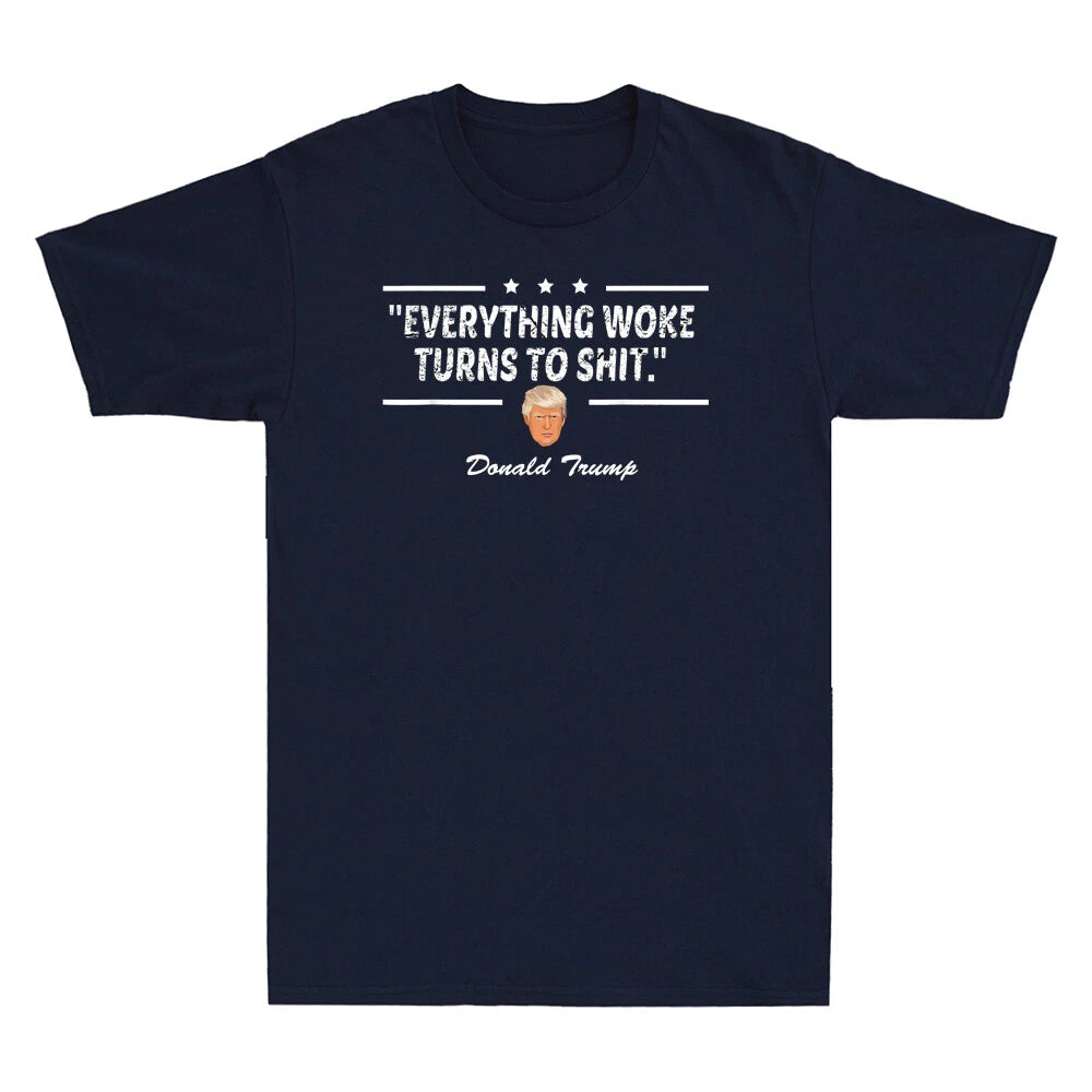 " Everything Woke Turns to Sh!t " Funny Sarcastic Saying Political Men's T-Shirt