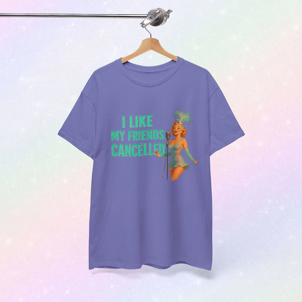 I Like my Friends Cancelled Showgirl T-Shirt, , Unisex Graphic Tee, Funny Quote