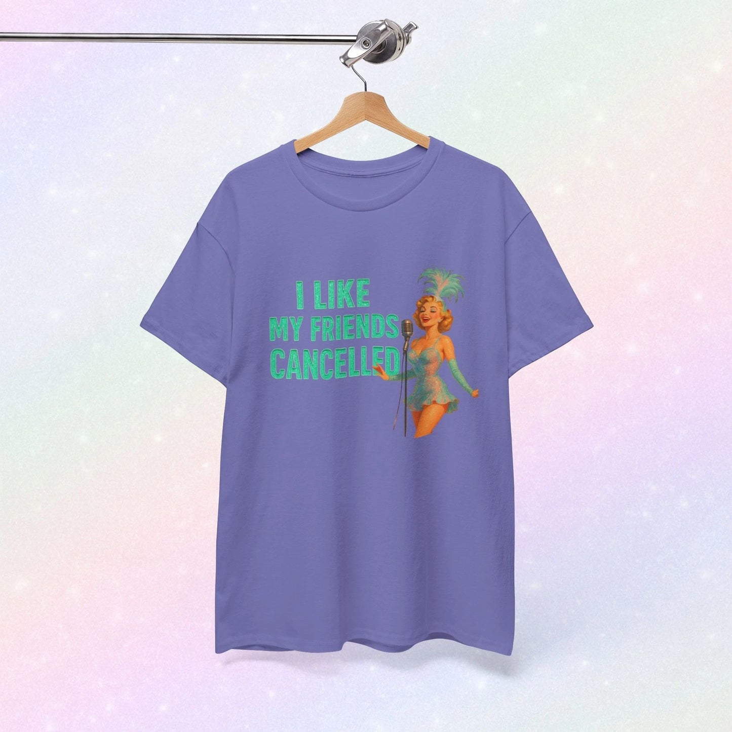 I Like my Friends Cancelled Showgirl T-Shirt, , Unisex Graphic Tee, Funny Quote