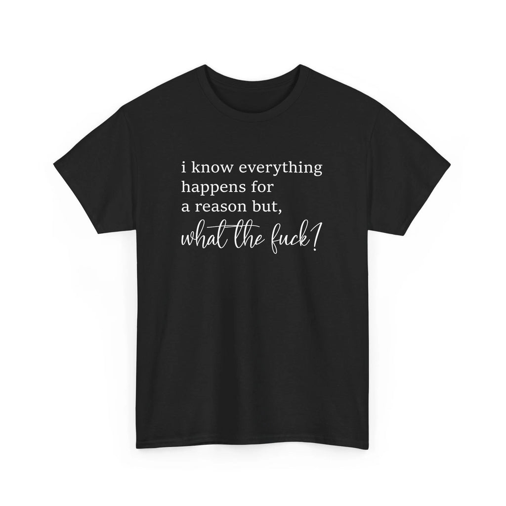 I Know Everything Happens Sarcastic T-Shirt | Sarcasm in Every Detail