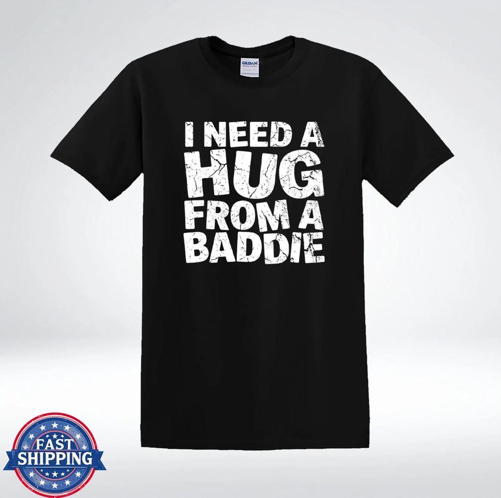 I Need A Hug Shirt Baddie Quote Funny Graphic Tee T-Shirt