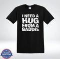 I Need A Hug Shirt Baddie Quote Funny Graphic Tee T-Shirt