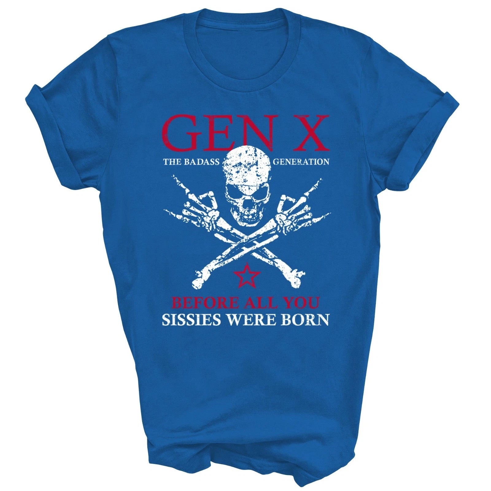Gen X Generation Before All You Sissie Were Born Unisex Shirt Gift