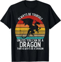 Always Be Yourself Unless You Can Be A Dragon Vintage Gift Unisex T-Shirt