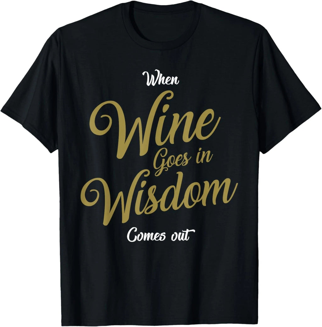 Funny Wine Wisdom Joke Saying Gift for Wine Lovers T-Shirt