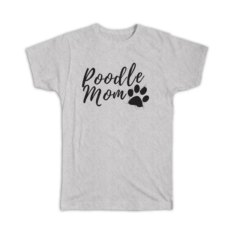 Gift T-Shirt : Poodle Mom Mothers Day Dog Animal Pet Puppy