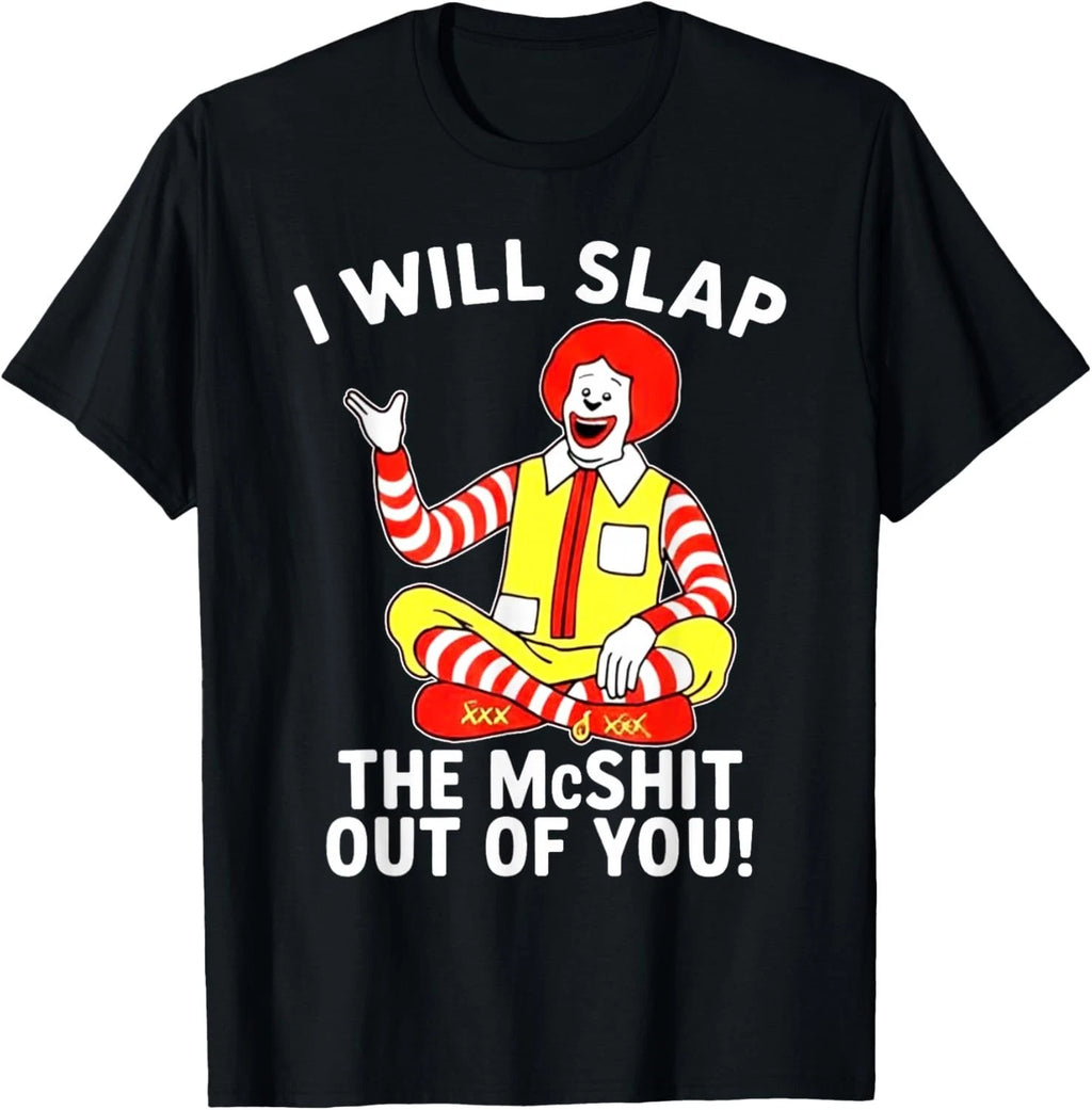 I Will Slap The McShit Out of You T-Shirt unisex T-Shirt