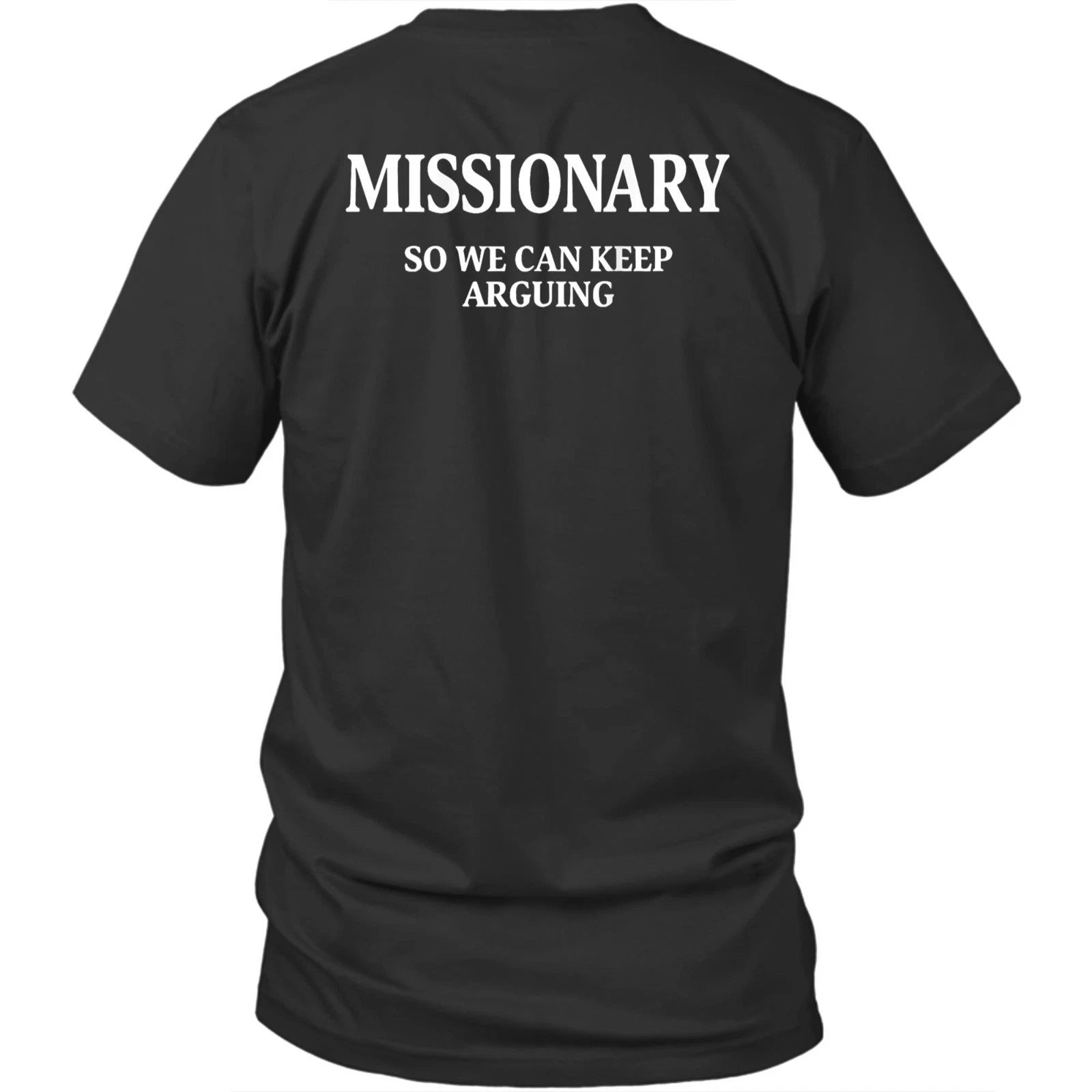 Printed On Back Missionary So We Can Keep Arguing Unisex Shirt Gift