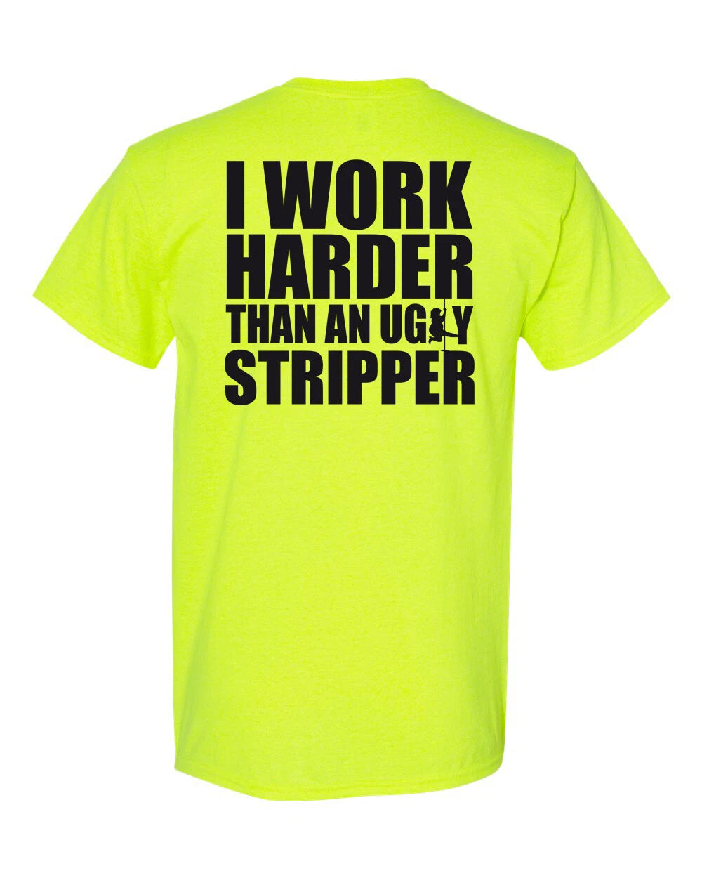 I Work Harder Than an Ugly Stripper Shirt - Funny Party Offensive Pole- 010