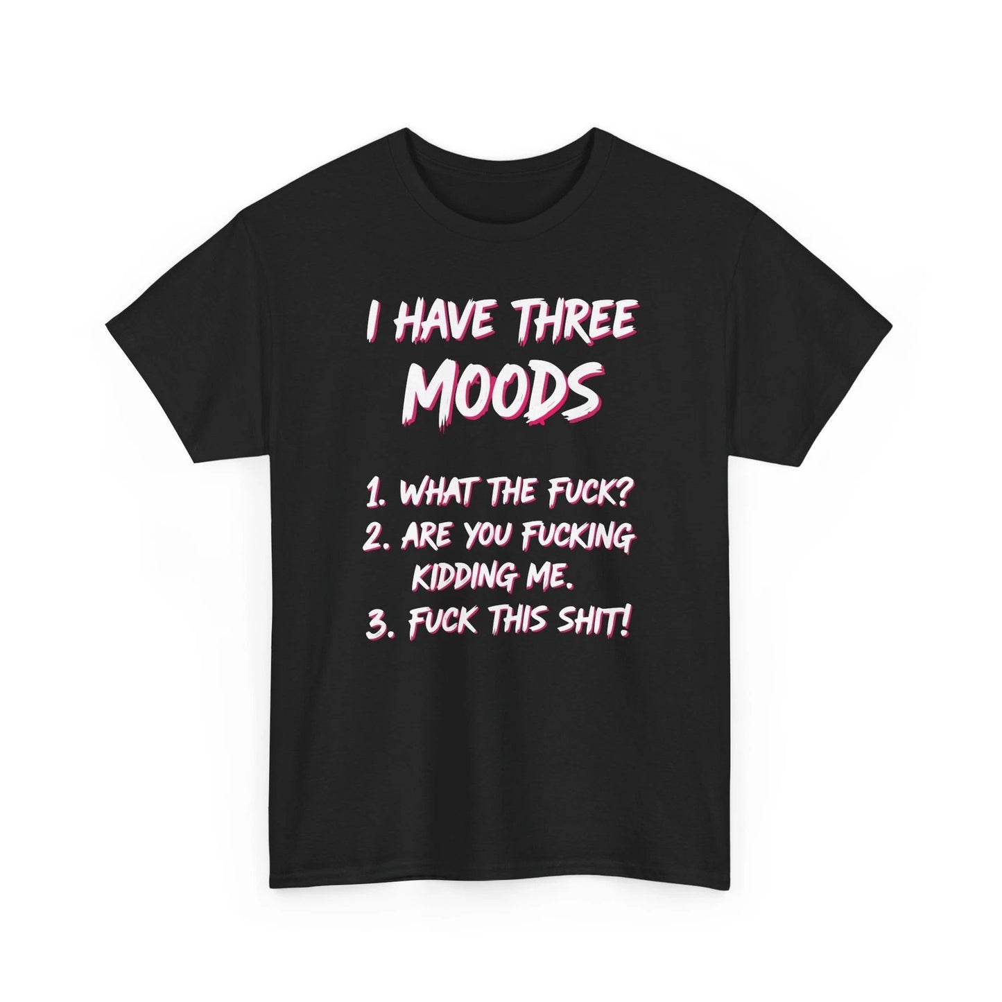 I Have Three Moods Funny Sarcastic Quote | Edgy Adult Humor Unisex shirt