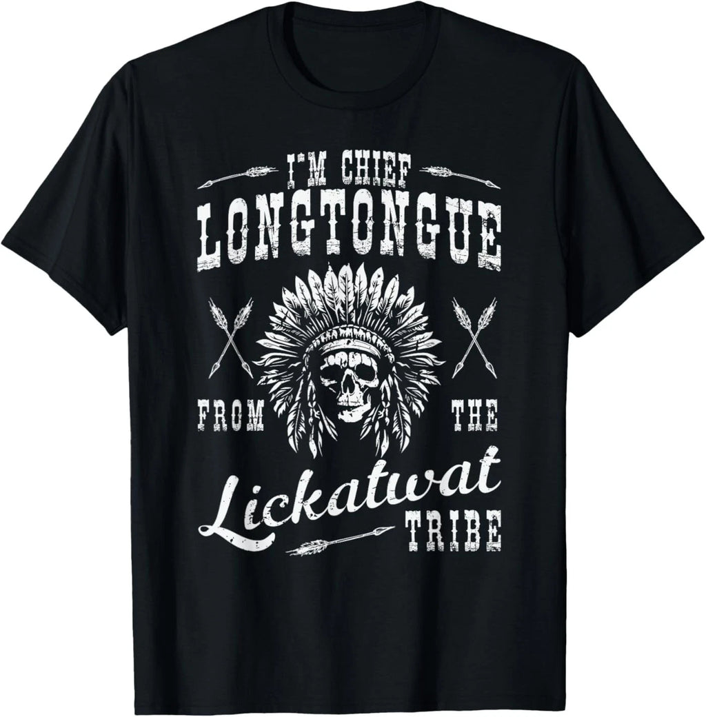 I'm Chief Longtongue from The Lickatwat Tribe Native Humor T-Shirt