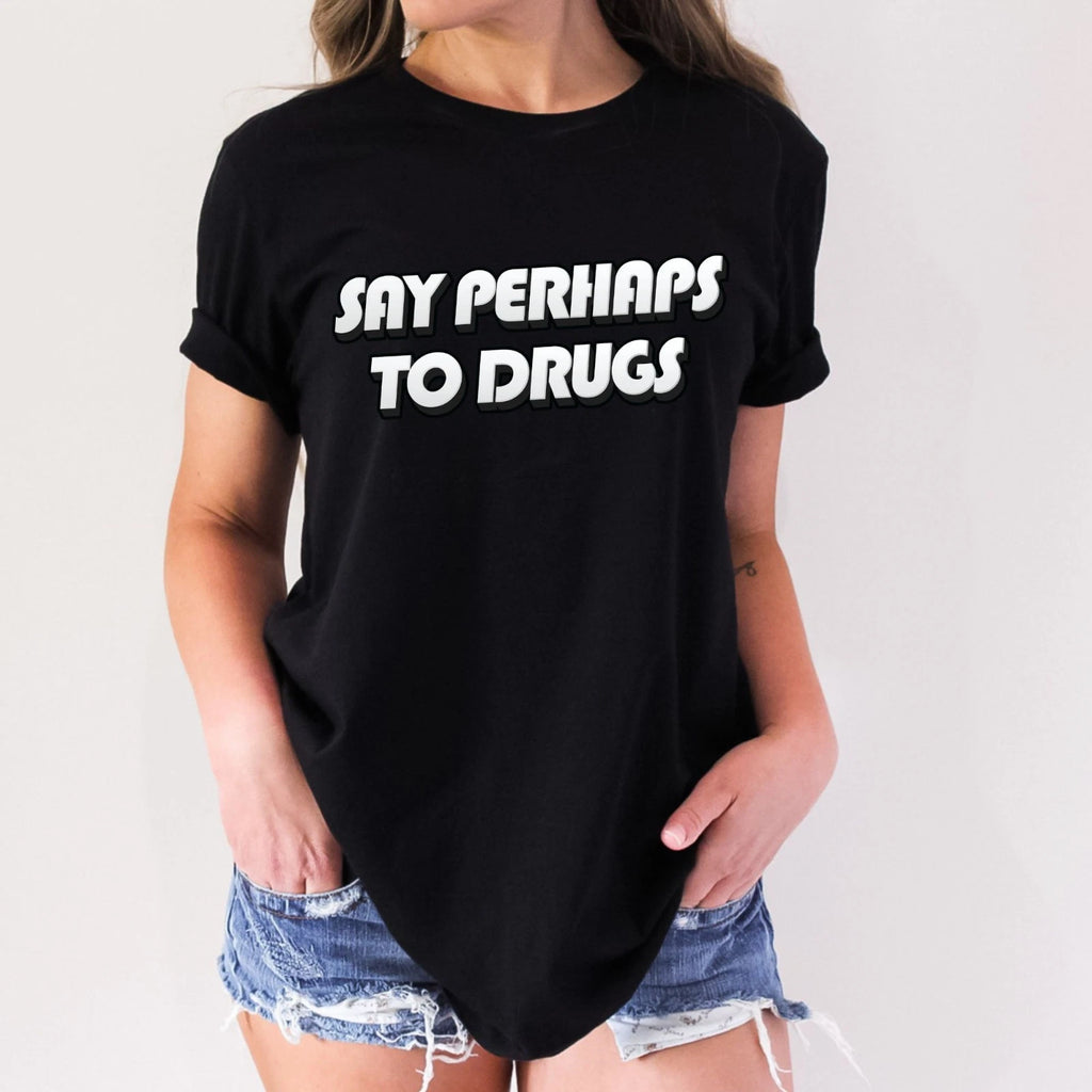 Say Perhaps To Drugs Adult Humor Funny T-Shirt