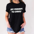 Say Perhaps To Drugs Adult Humor Funny T-Shirt