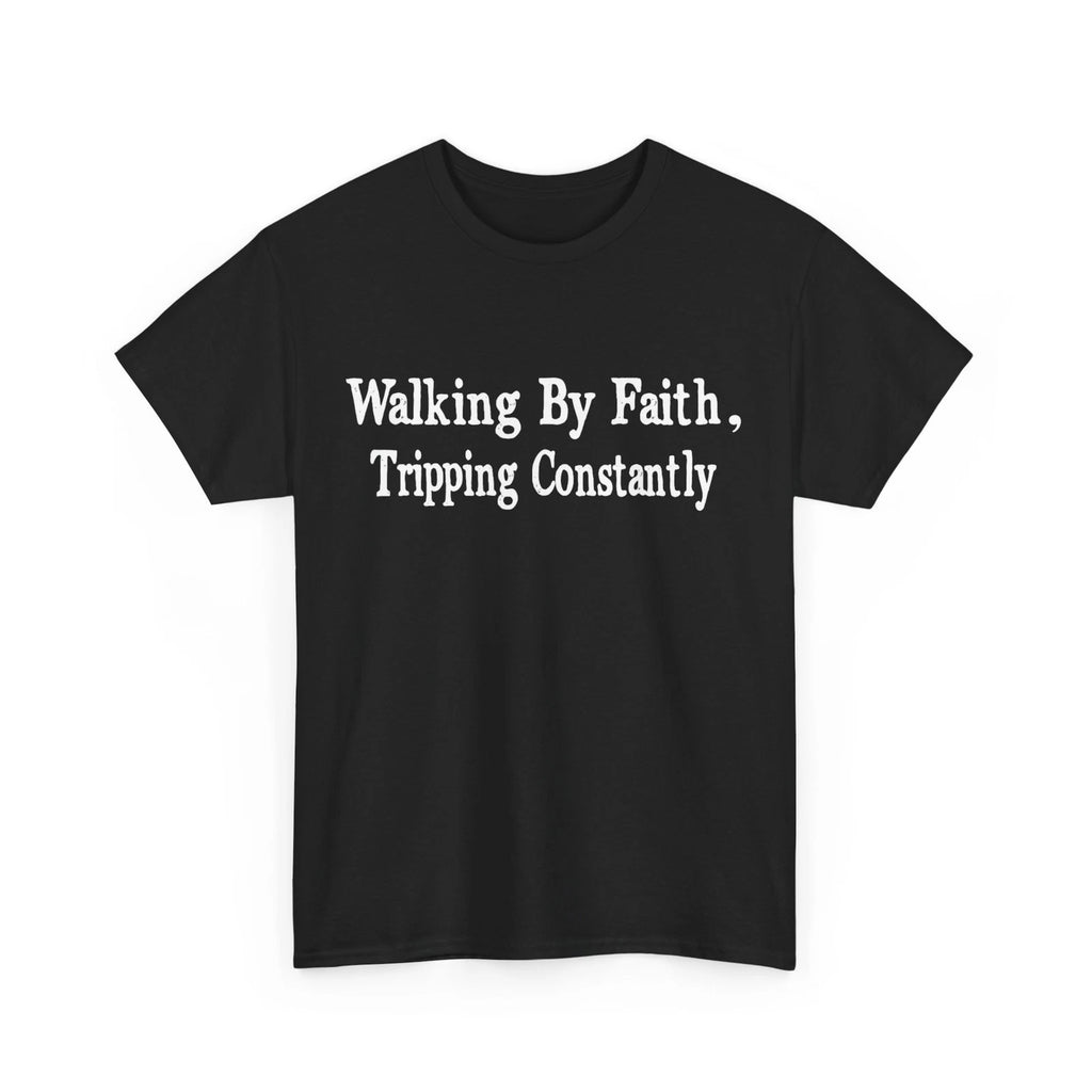 Walking By Faith Tripping Constantly T-Shirt, Sarcastic Quote Shirt