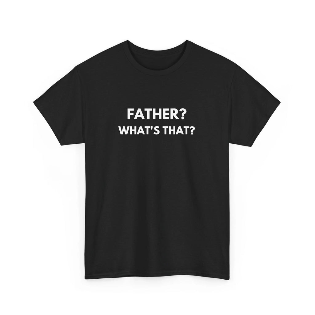 Father Meme Shirt Whats a father meme Whats a Father Shirt - Tee Shirt