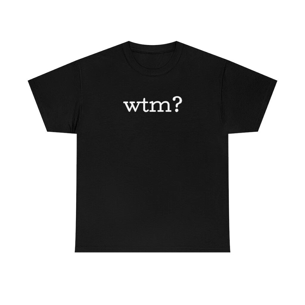 Minimalist funny wtm? text shirt XS-3X