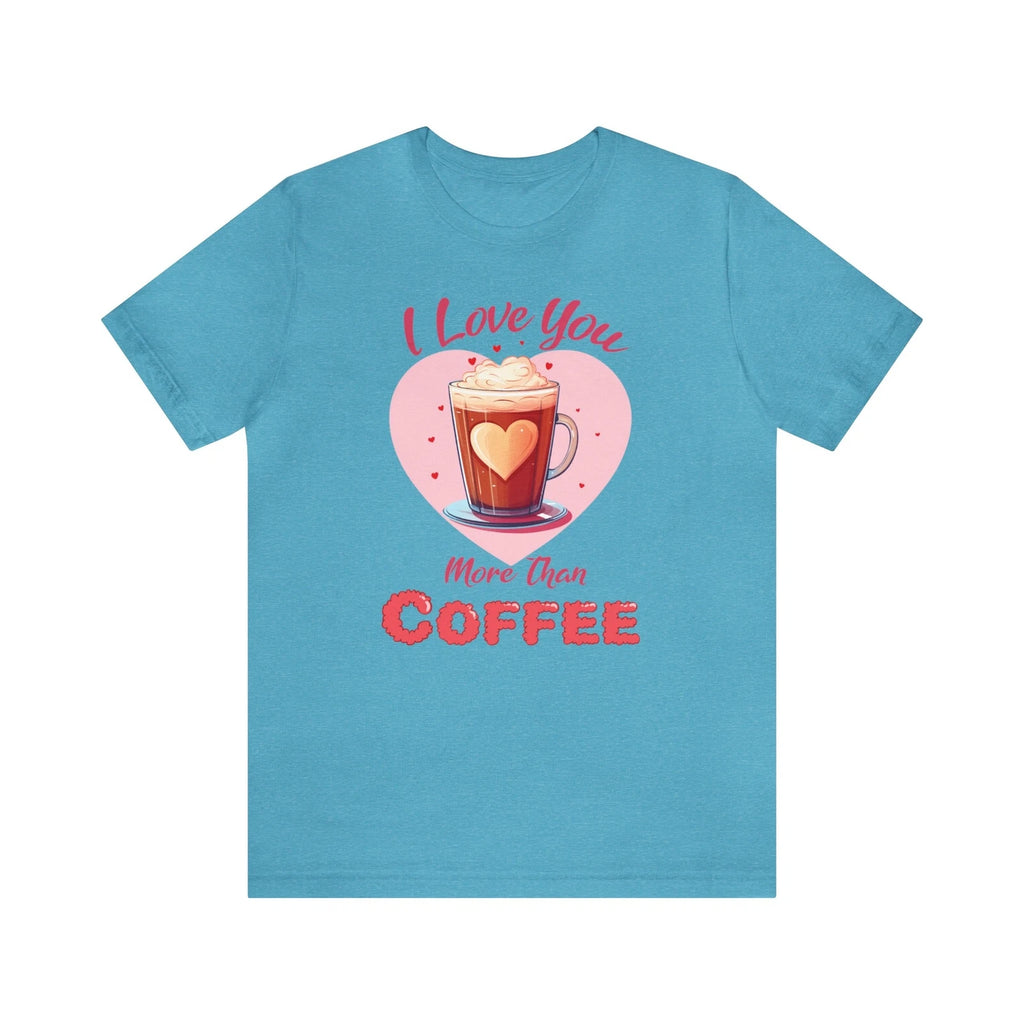 I Love You more than Coffee Shirt, Coffee Lover, Valentine Gift, Valentine's Day