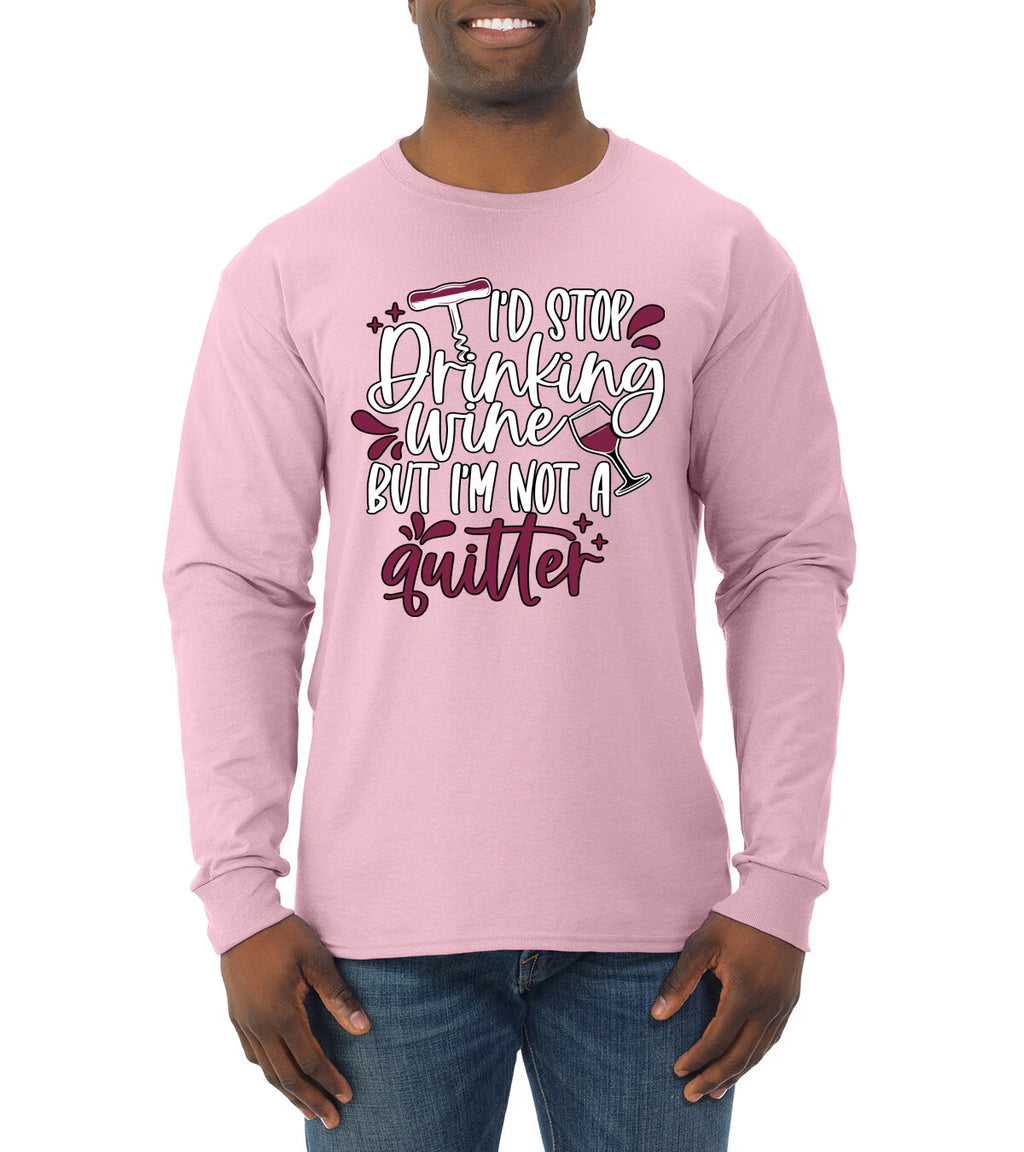 I'd Stop Drinking Wine But Im Not A Quitter Drinking Mens Long Sleeve Shirt
